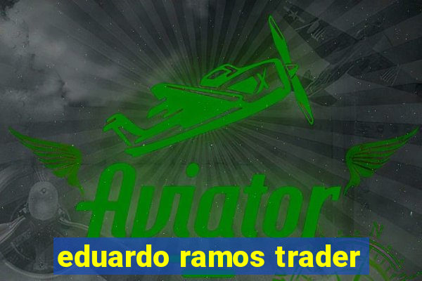 eduardo ramos trader